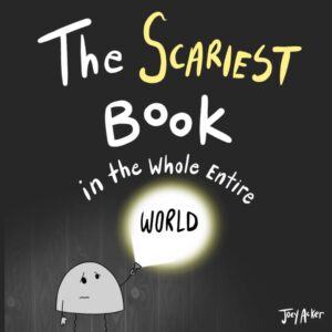 The Scariest Book in the Whole Entire World by Joey Acker